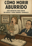 Foto de “CÓMO MORIR ABURRIDO/ Guía definitiva para partir sin gracia (y otros errores terminales)”