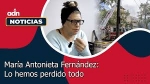 Foto de María Antonieta Fernández: Lo hemos perdido todo