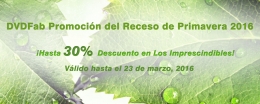 DVDFab Promoción del Receso de Primavera 2016 con hasta 30% descuento