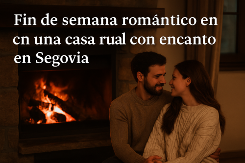 Fin de semana romántico en una casa rural con encanto en Segovia