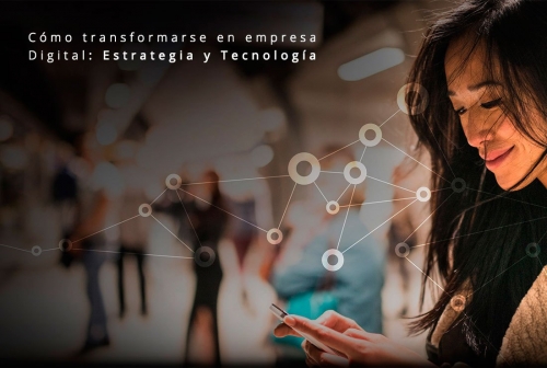 Cómo Transformarse en Empresa Digital: Estrategia y Tecnología