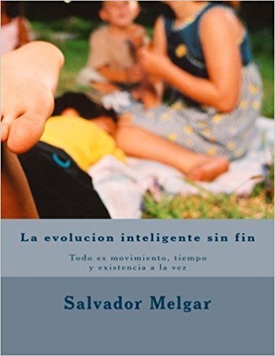 ‘La evolución inteligente sin fin: Todo es dinamismo, tiempo y existencia a la vez’, libro de Salvador S. 