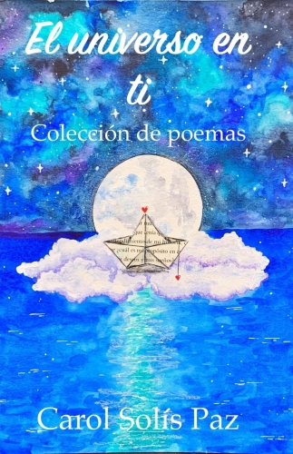 Un universo de poemas en el nuevo libro de Carol Solís, El Universo En Ti